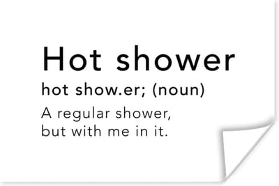 Poster Spreuken - Quotes - A regular shower but with me in it - Hot shower - Douche - Woordenboek - 180x120 cm XXL