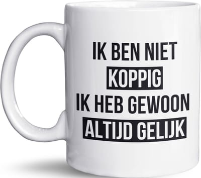 NietMokken.nl - Grappige Mok met Tekst - Ik ben niet koppig, ik heb gewoon altijd gelijk - Cadeau voor koppige mensen - 325 ml Koffiemok - Leuk voor Thuis of op Kantoor - Cadeautip voor Vaderdag, Moederdag, Verjaardag of Collega's
