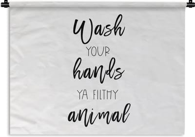 Wandkleed - Wanddoek - Spreuken - Quotes - Wash your hands ya filthy animal - Wassen - 120x90 cm - Wandtapijt