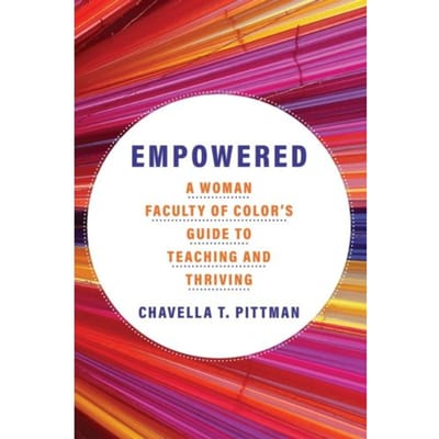 Empowered Volume 7 - Teaching, Engaging, And Thriving In Higher Ed - Chavella T. Pittman