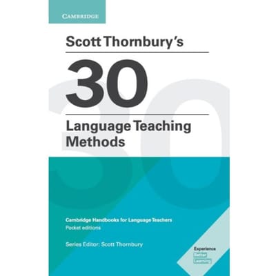 Scott Thornbury's 30 Language Teaching Methods Pocket Editions - Cambridge Handbooks For Language - Scott Thornbury