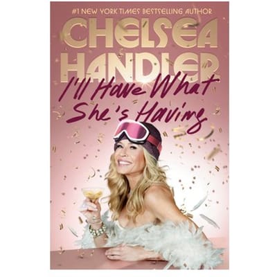 I'Ll Have What She's Having - Chelsea Handler