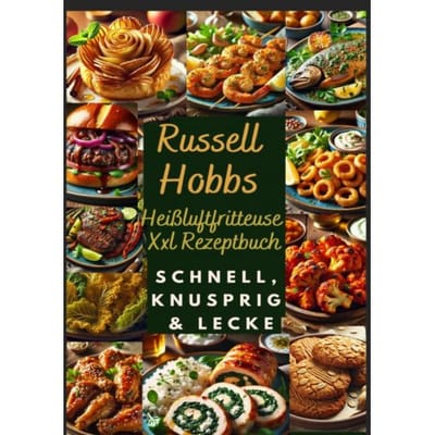Russell Hobbs Heißluftfritteuse Xxl Rezeptbuch: Schnell, Knusprig & Lecker - Nora Genussliebe