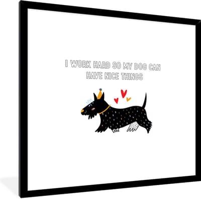 Fotolijst incl. Poster - Quotes - I work hard so my dog can have nice things - Spreuken - Honden - 40x40 cm - Posterlijst
