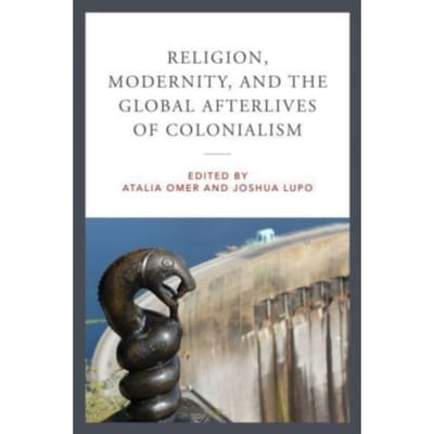 Religion, Modernity, And The Global Afterlives Of Colonialism - Contending Modernities