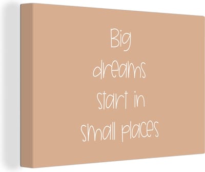 Canvas Schilderij Spreuken - Quotes - Big dreams start in small places - Droom - 30x20 cm - Wanddecoratie