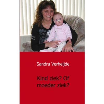 Kind Ziek? Of Moeder Ziek? - Sandra Verheijde