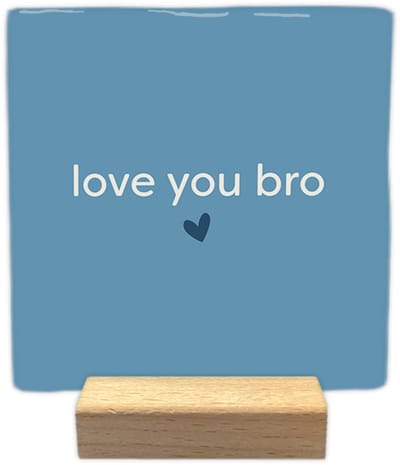 Love you bro - Keramische decoratie tegel met tekst