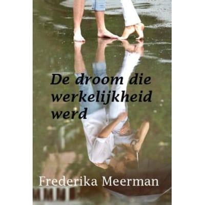 De Droom Die Werkelijkheid Werd - Frederika Meerman