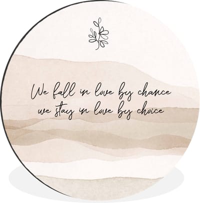 WallCircle - Wandcirkel - Muurcirkel - We fall in love by chance, we stay in love by choice - Quotes - Liefde - Spreuken - Aluminium - Dibond - 30x30 cm - Binnen en Buiten