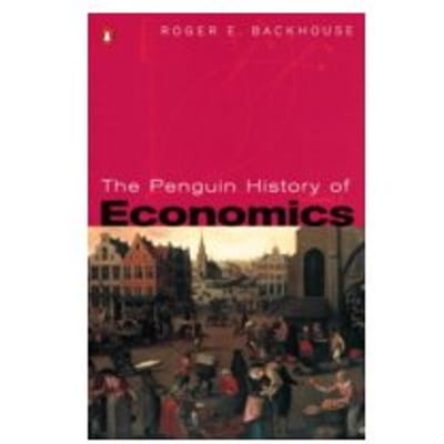 The Penguin History of Economics - Professor Roger E. Backhouse