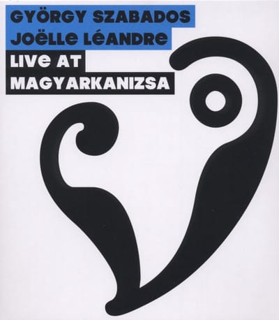 György Szabados & Joëlle Léandre - Live At Magyarkanizsa (CD)