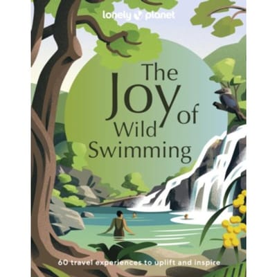 Lonely Planet The Joy Of Wild Swimming - Lonely Planet Inspiration - lonely planet