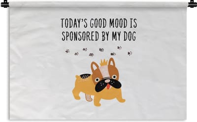 Wandkleed - Wanddoek - Honden - Quotes - Today's good mood is sponsored by my dog - Spreuken - 180x120 cm - Wandtapijt