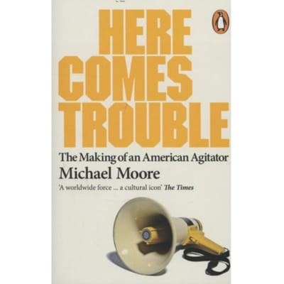 Here Comes Trouble - Michael Moore