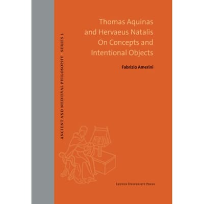 Thomas Aquinas And Hervaeus Natalis On Concepts And Intentional Objects - Ancient And Medieval - Fabrizio Amerini