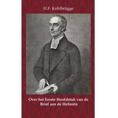 Over Het Eerste Hoofdstuk Van De Brief Aan De Hebreën - H.F. Kohlbrügge