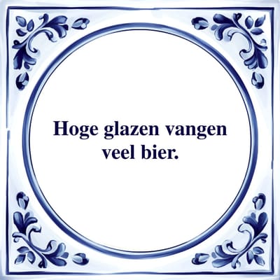 Spreuk Tegel - Hoge Glazen Vangen Veel Bier - Tegeltjeswijsheid - Kado