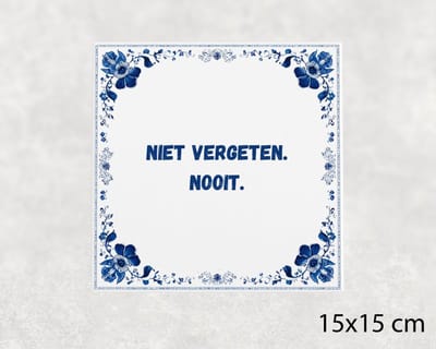 Spreuk tegel 15x15 cm Niet vergeten. Nooit