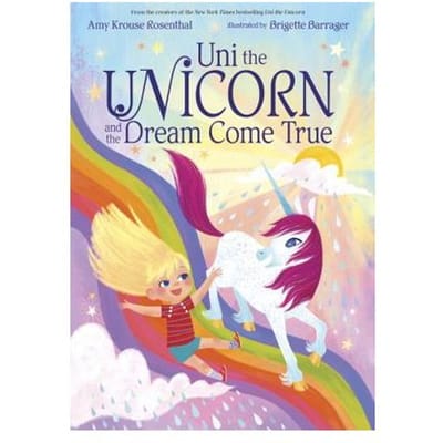 Uni The Unicorn And The Dream Come True - Amy Krouse Rosenthal