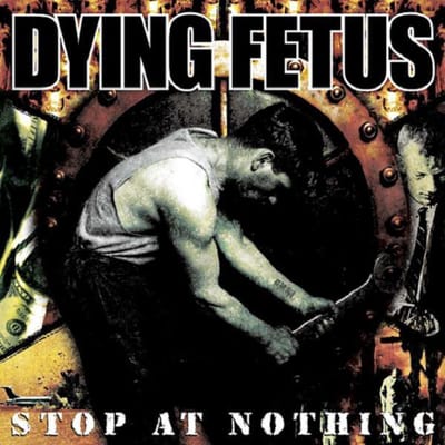 Stop At Nothing - Dying Fetus