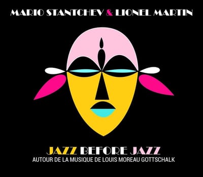 Mario Stanchev & Lionel Martin - Jazz Before Jazz - Autour De La Musique De Louis Moreau Gottschalk (CD)