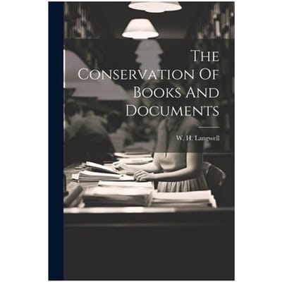 The Conservation Of Books And Documents - W. H. Langwell