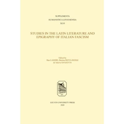 Studies In The Latin Literature And Epigraphy In Italian Fascism - Supplementa Humanistica