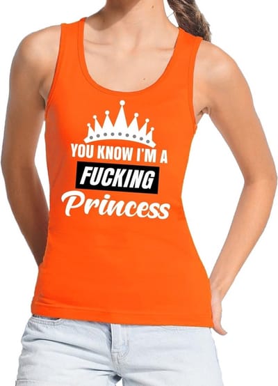 Oranje You know i am a fucking princess / tanktop / mouwloos shirt dames - Oranje Koningsdag/ supporter kleding S