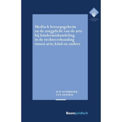 Medisch Beroepsgeheim En De Zorgplicht Van De Arts Bij Vermoedens Van Kindermishandeling In De - Mirjam Sombroek