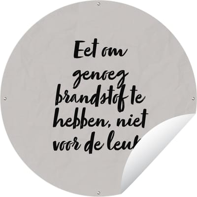 Tuincirkel Taupe - Eet om genoeg brandstof te hebben, niet voor de leuk - Quote - 60x60 cm - Ronde Tuinposter - Buiten