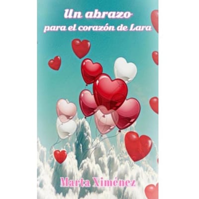 Un Abrazo Para El Corazón De Lara - Marta Ximénez