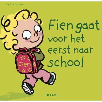 Fien Gaat Voor Het Eerst Naar School - Sibylle Delacroix