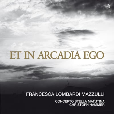 Francesca Lombardi Mazzulli, Concerto Stella Matutina, Christoph Hammer - Et In Arcadia Ego (CD) (Limited Edition)