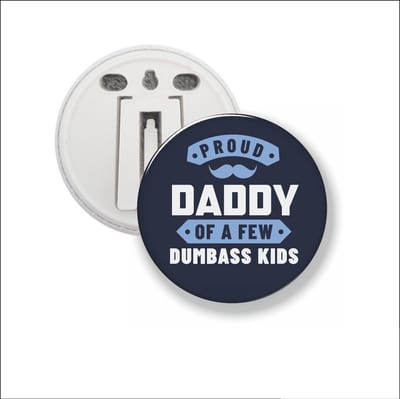 Button Met Clip 58 MM - Proud Daddy Of A Few Dumbass Kids