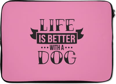 Laptophoes 13 inch - Quotes - Spreuken - Hond - Life is better with a dog - Laptop sleeve - Binnenmaat 32x22,5 cm - Zwarte achterkant