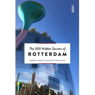 The 500 Hidden Secrets Of Rotterdam - The 500 Hidden Secrets - Saskia Naafs