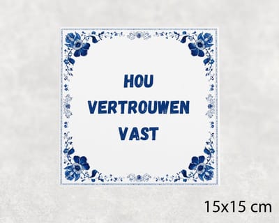 Spreuk tegel 15x15 cm Hou vertrouwen vast
