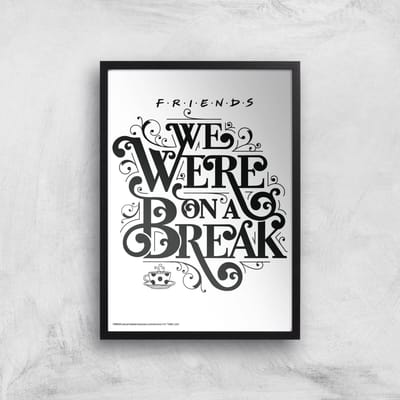Friends We Were On A Break Giclee Art Print - A4 - Black Frame
