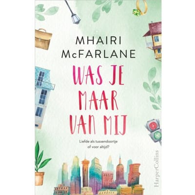 Was Je Maar Van Mij - Mhairi McFarlane