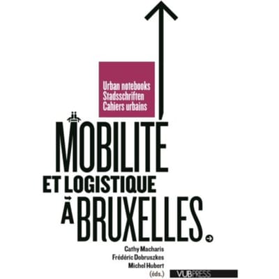 Mobilite Et Logistique A Bruxelles - Cahiers Urbains