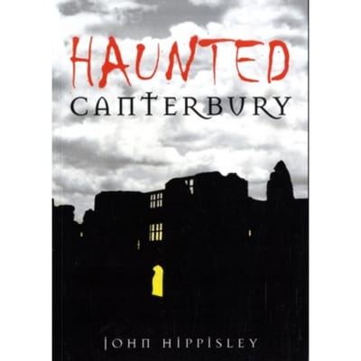 Haunted Canterbury - John Hippisley