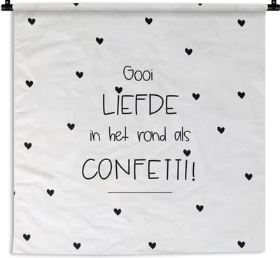 Wandkleed - Wanddoek - Liefde - Quotes - Gooi de liefde in het rond als confetti! - Spreuken - 180x180 cm - Wandtapijt