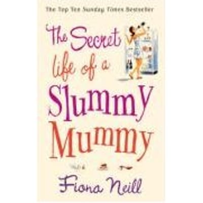 The Secret Life Of A Slummy Mummy - Fiona Neill