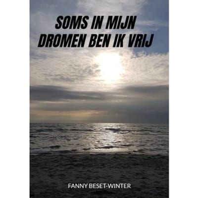Soms In Mijn Dromen Ben Ik Vrij - Fanny Beset-Winter