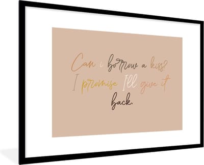 Fotolijst incl. Poster - Can I borrow a kiss? I promise I'll give it back - Spreuken - Quotes - 120x80 cm - Posterlijst