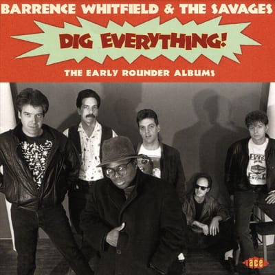 Dig Everything! - Barrence Whitfield & The Savages