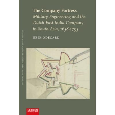 The Company Fortress - Colonial And Global History Through Dutch Sources - Erik Odegard