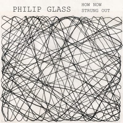 Dorothy Pixley-Rothchild & Philip Glass - How Now | Strung Out (CD)