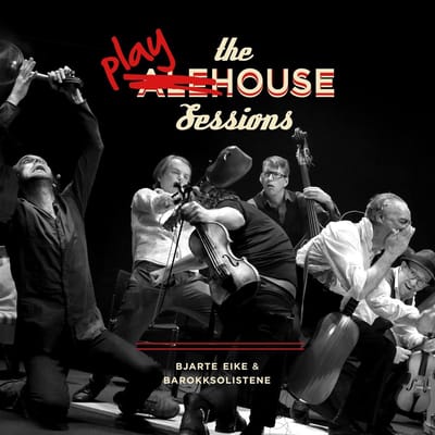 Bjarte Eike & Barokksolistene - The Playhouse Sessions (CD)